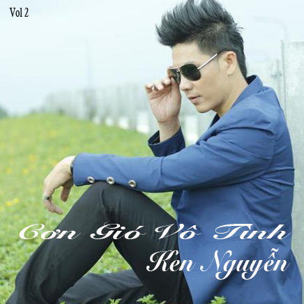 <br />con gio vo tinh, ken nguyen, cơn gió vô tình, ken nguyễn, hồ quang hiếu, album ken nguyễn, album ken nguyen, nhac moi, nhac hay