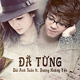 Đã Từng-Bùi Anh Tuấn ft. Dương Hoàng Yến