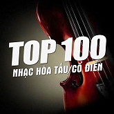 Top 100 Nhạc Hòa Tấu Cổ Điển Hay Nhất-Various Artists