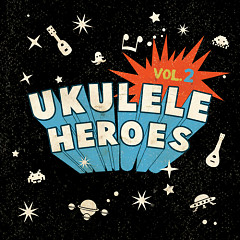 Ukulele Heroes Vol.2
